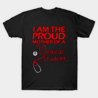 I Am the Proud Mother of a Medical Student T-Shirt